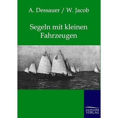 Segeln mit kleinen Fahrzeugen, Taschenbuch von A. Dessauer,W. Jacob, Salzwasser, 978-3-86444-251-3