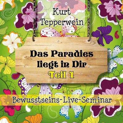 Bewusstseins-Live-Seminar: Das Paradies liegt in dir - Teil 1 - , Audio, 4250618870168
