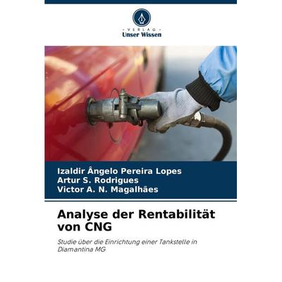 Analyse der Rentabilität von CNG, Taschenbuch von Izaldir Ângelo Pereira Lopes,Artur S. Rodrigues,Victor A. N. Magalhães, Verlag Unser Wissen,
