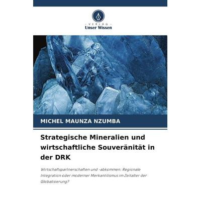 Strategische Mineralien und wirtschaftliche Souveränität in der DRK, Taschenbuch von Michel Maunza Nzumba, Verlag Unser Wissen, 978-620-2-16877-9