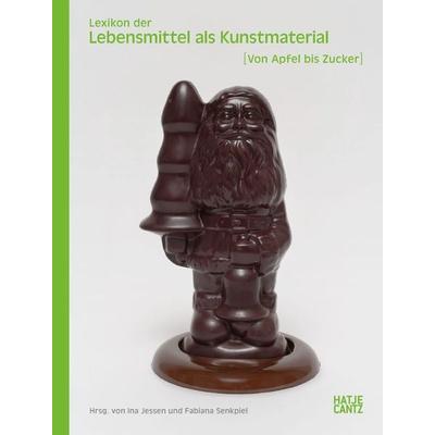 Lexikon der Lebensmittel als Kunstmaterial, Taschenbuch von Gesine Betz,Sabiene Autsch,Sven Beckstette,Carolin Bohlmann,Lisa Schmidt, Hatje Cantz