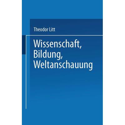 Wissenschaft Bildung Weltanschauung, Taschenbuch von Theodor Litt, Vieweg & Teubner, 978-3-663-15182-1