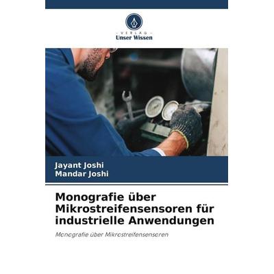 Monografie über Mikrostreifensensoren für industrielle Anwendungen, Taschenbuch von Jayant Joshi,Mandar Joshi, Verlag Unser Wissen