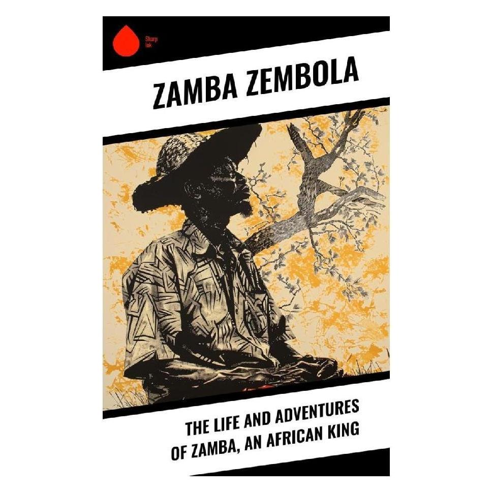 Sharp Ink The Life and Adventures of Zamba, an African King (Zamba Zembola) (57057312)