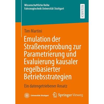 Emulation der Straßenerprobung zur Parametrierung und Evaluierung kausaler regelbasierter Betriebsstrategien, Taschenbuch von Tim Martini, Springer
