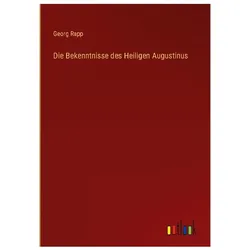 Die Bekenntnisse des Heiligen Augustinus, Belletristik von Georg Rapp
