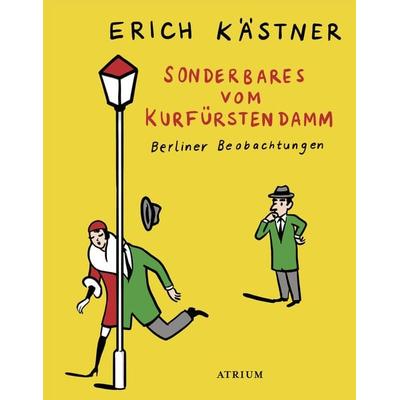 Sonderbares vom Kurfürstendamm, Gebundene Ausgabe von Erich Kästner, Atrium Verlag AG