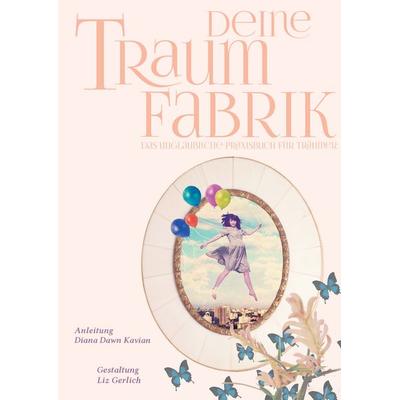 Deine Traumfabrik, Gebundene Ausgabe von Diana Dawn Kavian, BoD – Books on Demand, 978-3-7412-7296-7