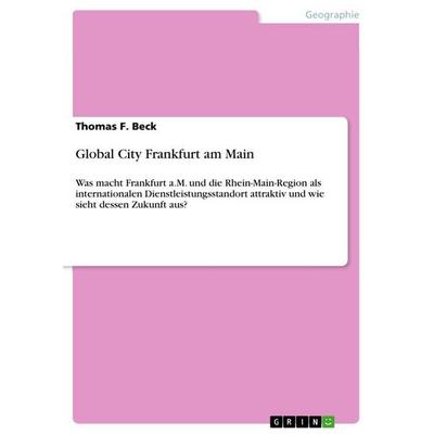 Global City Frankfurt am Main, Taschenbuch von Thomas F. Beck, GRIN, 978-3-656-53200-2