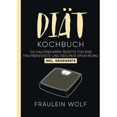 DIÄT KOCHBUCH, Taschenbuch von Fräulein Wolf, Tredition, 978-3-347-91595-4