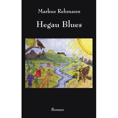 Hegau Blues, Taschenbuch von Markus Rehmann, BoD – Books on Demand, 978-3-8334-7877-2