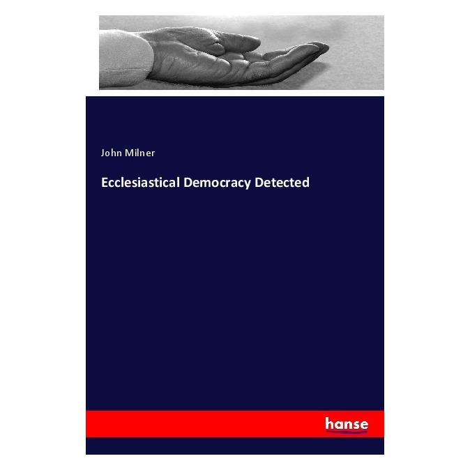 Hansebooks Ecclesiastical Democracy Detected (Englisch, John Milner, 2018) (57140153)