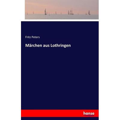 Märchen aus Lothringen, Taschenbuch von Fritz Peters, Hansebooks, 978-3-7411-0912-6