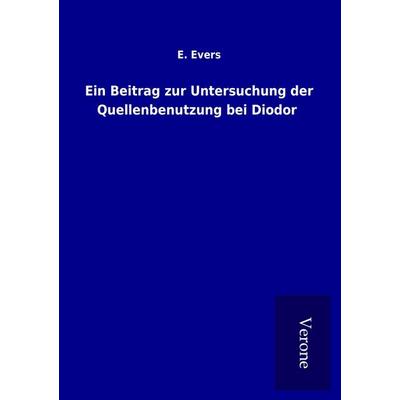 Ein Beitrag zur Untersuchung der Quellenbenutzung bei Diodor, Taschenbuch von E. Evers, BoD - Books on Demand