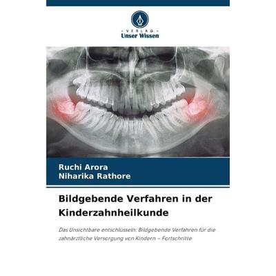 Bildgebende Verfahren in der Kinderzahnheilkunde, Taschenbuch von Ruchi Arora,Niharika Rathore, Verlag Unser Wissen