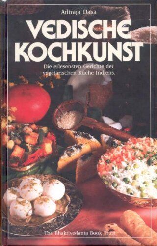 Adiraja Dasa - Vedische Kochkunst. Die erlesensten Gerichte der vegetarischen Küche Indiens - Preis vom 11.10.2026 15:43:13 h