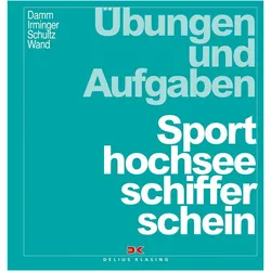 Sporthochseeschifferschein. Übungen und Aufgaben, Ratgeber von Harald Schultz, Klaus Damm, Christoph Wand, Peter Irminger