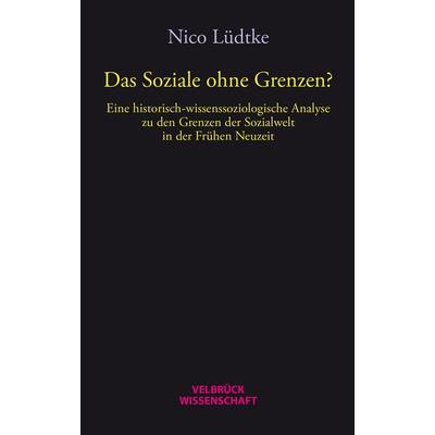 Das Soziale ohne Grenzen?, Taschenbuch von Nico Lüdtke, Velbrück, 978-3-95832-044-4