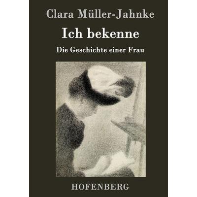 Ich bekenne, Gebundene Ausgabe von Clara Müller-Jahnke, Hofenberg, 978-3-8430-9686-7