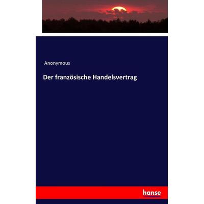 Der französische Handelsvertrag, Taschenbuch von Anonymous, Hansebooks, 978-3-7433-1952-3