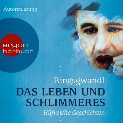 Das Leben und Schlimmeres - Georg Ringsgwandl, Audio, 9783732410897