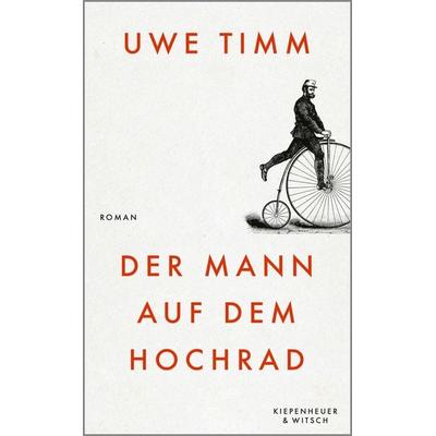 Der Mann auf dem Hochrad, Gebundene Ausgabe von Uwe Timm, Kiepenheuer & Witsch, 978-3-462-00868-5