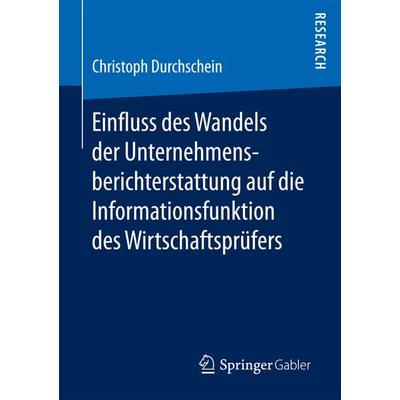 Einfluss des Wandels der Unternehmensberichterstattung auf die Informationsfunktion des Wirtschaftsprüfers, Taschenbuch von Christoph Durchschein,
