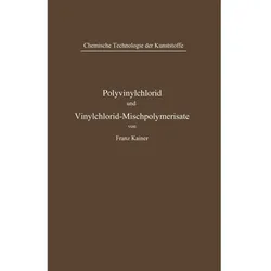Polyvinylchlorid und Vinylchlorid-Mischpolymerisate, Fachbücher von Franz Kainer