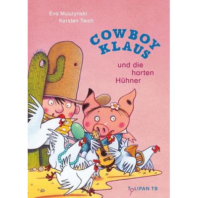 Cowboy Klaus und die harten Hühner, Taschenbuch von Karsten Teich,Eva Muszynski, Tulipan, 978-3-86429-653-6
