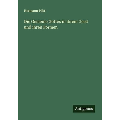 Die Gemeine Gottes in ihrem Geist und ihren Formen, Taschenbuch von Hermann Plitt, Antigonos Verlag, 978-3-563-14688-0