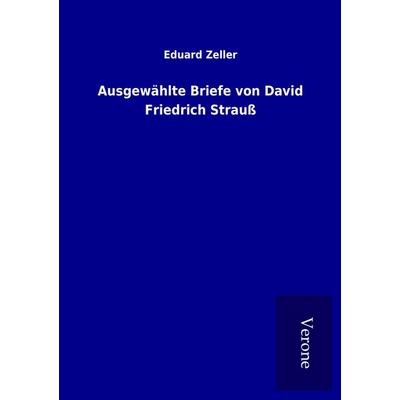 Ausgewählte Briefe von David Friedrich Strauß, Taschenbuch von Eduard Zeller, BoD - Books on Demand
