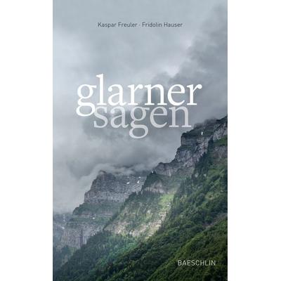 Glarner Sagen, Gebundene Ausgabe von Kaspar Freuler,Fridolin Hauser, Baeschlin, 978-3-85546-351-0