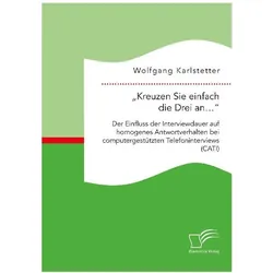 'Kreuzen Sie einfach die Drei an...': Der Einfluss der Interviewdauer auf homogenes Antwortverhalten, Fachbücher von Wolfgang Karlstetter