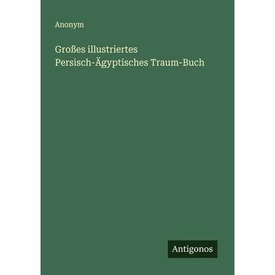 Großes illustriertes Persisch-Ägyptisches Traum-Buch, Taschenbuch von Anonym, Antigonos Verlag, 978-3-563-11978-5