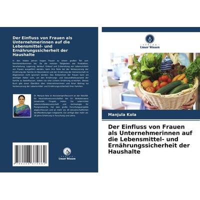 Der Einfluss von Frauen als Unternehmerinnen auf die Lebensmittel- und Ernährungssicherheit der Haushalte, Taschenbuch von Manjula Kola, Verlag Unser