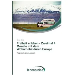 Freiheit erleben - Zweimal 4 Monate mit dem Wohnmobil durch Europa, Ratgeber von Gunter Behlig