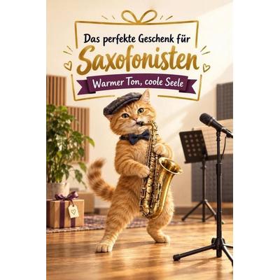 Das perfekte Geschenk für Saxofonisten, Taschenbuch von Mia Schneider, Tiptop, 978-3-696-14341-1