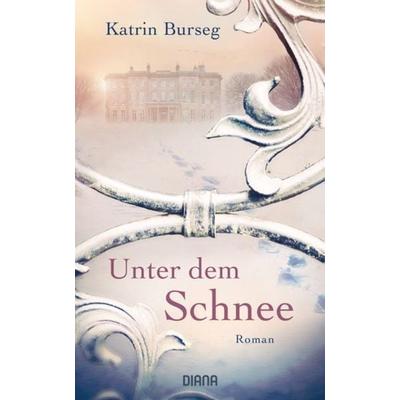 Unter dem Schnee, Taschenbuch von Katrin Burseg, Diana