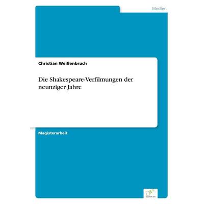 Die Shakespeare-Verfilmungen der neunziger Jahre, Taschenbuch von Christian Weissenbruch, GRIN, 978-3-8386-2465-5