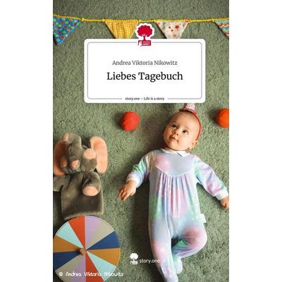 Liebes Tagebuch. Life is a Story - story.one, Gebundene Ausgabe von Andrea Viktoria Nikowitz, Story.one publishing, 978-3-7108-7968-5
