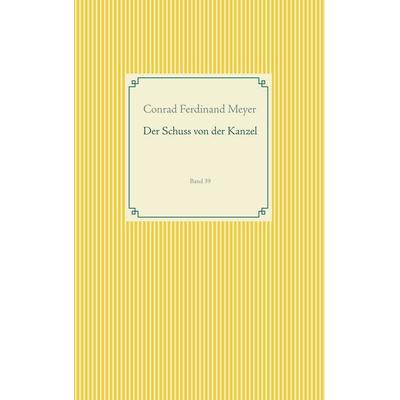 Der Schuss von der Kanzel, Taschenbuch von Conrad Ferdinand Meyer, BoD – Books on Demand, 978-3-7504-1835-6