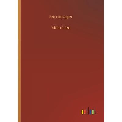 Mein Lied, Taschenbuch von Peter Rosegger, Outlook, 978-3-7326-7403-9