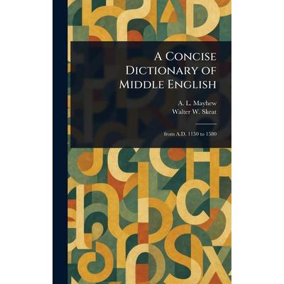 A Concise Dictionary of Middle English, Gebundene Ausgabe von A. L. Mayhew,Walter W. Skeat, Creative Media Partners, LLC, 978-1-02-303044-1