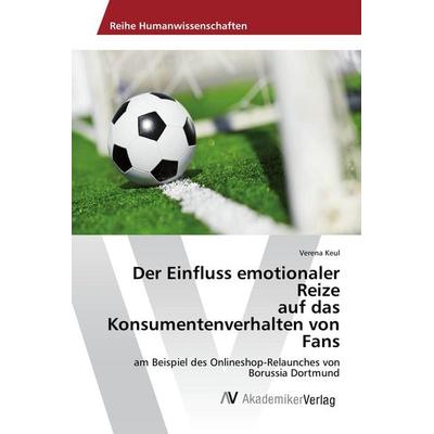 Der Einfluss emotionaler Reize auf das Konsumentenverhalten von Fans, Taschenbuch von Verena Keul, AV Akademikerverlag, 978-620-2-20437-8