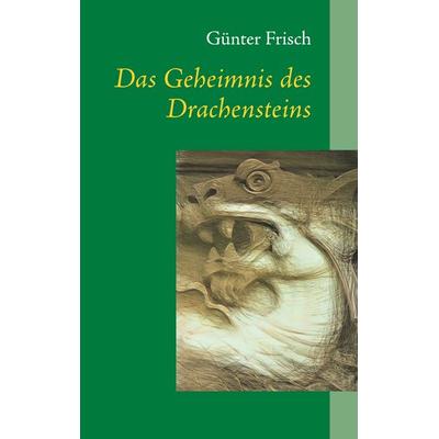 Das Geheimnis des Drachensteins, Taschenbuch von Günter Frisch, Twentysix Epic, 978-3-7407-5299-6