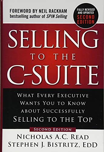 Read, Nicholas A. C. - Selling to the C-Suite, Second Edition: What Every Executive Wants You to Know About Successfully Selling to the Top - Preis vom 09.10.2026 07:28:09 h