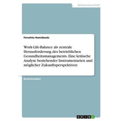 Work-Life-Balance als zentrale Herausforderung des betrieblichen Gesundheitsmanagements. Eine kritische Analyse bestehender Instrumentarien und