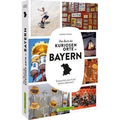 Das Buch der kuriosen Orte in Bayern, Taschenbuch von Janina Stiefel, Bruckmann, 978-3-7343-3066-7