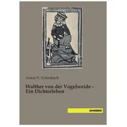 Walther von der Vogelweide - Ein Dichterleben, Sachbücher von Anton E Schönbach