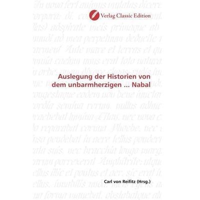 Auslegung der Historien von dem unbarmherzigen ... Nabal, Taschenbuch von , Verlag Classic Edition, 978-3-8397-1164-4